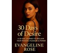 30 Days of Desire: A 30-Day Journey to Reclaim Your Passion, Pleasure & Power