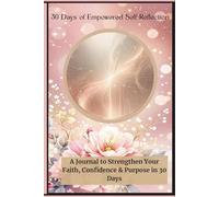 30 Days of Empowered Self-Reflection: Strengthen Your Self-Belief • Embrace Gentle Balance • Live with Purpose