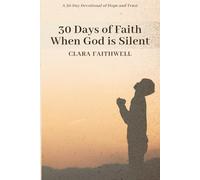 30 Days of Faith When God Is Silent: A 30-Day Devotional of Hope and Trust