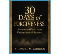 30 Days of Forgiveness Scripture Affirmations, Declarations & Prayers