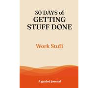 30 Days of Getting Stuff Done: Work Stuff: A Guided Journal for Meaningful Work and Progress