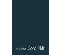 30 Days of Good Shit.: A Live/Write Balance Journal