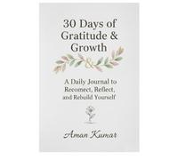 30 Days of Gratitude & Growth: A Daily Journal to Reconnect, Reflect, and Rebuild Yourself