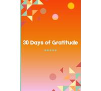 30 Days of Gratitude: Transform Your Life, One Grateful Thought at a Time