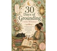 30 Days of Grounding with Whimsy: A Guided Self-Care Journal for Women with Reflection Prompts, Gentle Mindfulness, and Cozy Whimsical Art