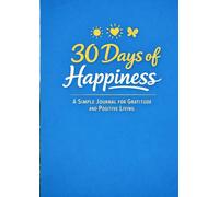 30 Days of Happiness: A Simple Journal for Gratitude and Positive Living