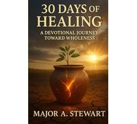 30 DAYS OF HEALING: A Devotional Journey Toward Wholeness