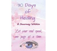 30 Days of Healing: A Soulful Journal to Talk to Your Inner Self": Daily guided prompts to help you reconnect, reflect, and heal from within