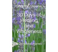 30 Days of Healing and Wholeness: A Devotional Journey