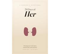 30 Days of Her - A Husband's Devotional: A Husband's Guided Devotional - Thirty Days to Know and Love Your Wife Well