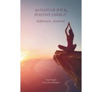 30-Days of Joy & Positive Energy Reflection Journal: A Guided Journey of Gratitude, Self-Reflection and Personal Growth