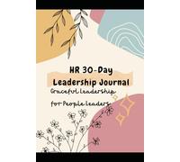 30 Days of Leadership: A Faith-Based Journal for HR Professionals: Graceful Leadership for People Leaders