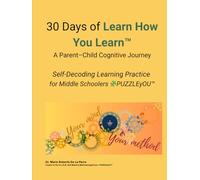 30 Days of Learn How You Learn™ A Parent-Child Cognitive Journey: Self-Decoding Learning Practice for Middle Schoolers