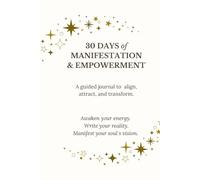 30 Days of Manifestation & Empowerment: A Guided Journal to Align, Attract, and Transform