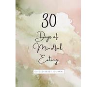30 Days of Mindful Eating: Guided Reset Journal, Journal with tips, practices, journal prompts and affirmations, helps you restore your relationship with food