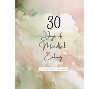 30 Days of Mindful Eating: Guided Reset Journal, Journal with tips, practices, journal prompts and affirmations, helps you restore your relationship with food