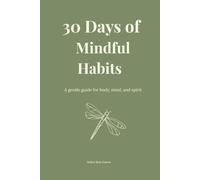 30 Days of Mindful Habits: A gentle guide for body, mind, and spirit
