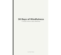 30 Days of Mindfulness: A Simple Guide to Daily Awareness
