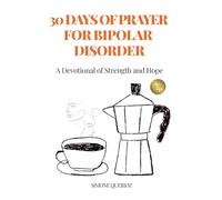 30 DAYS OF PRAYER FOR BIPOLAR DISORDER: A DEVOTIONAL OF STRENGTH AND HOPE