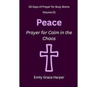30 Days of Prayer for Busy Moms, Volume 01: Peace: Prayer for Calm in the Chaos: 1