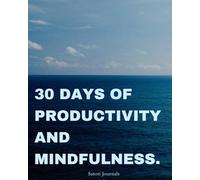 30 Days of Productivity and Mindfulness: The Ultimate Guided Journal for Intentional Living and Personal Growth