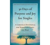 30 Days of Purpose and Joy for Singles: A Christian Devotional for Wholeness While You Wait