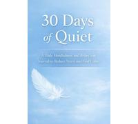 30 Days Of Quiet: A Daily Mindfulness And Reflection Journal To Reduce Stress And Find Calm