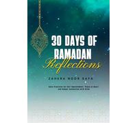 30 DAYS OF RAMADAN REFLECTIONS: Daily Practices for Self-Improvement, Peace of Heart, and Deeper Connection with Allah