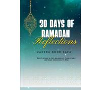 30 DAYS OF RAMADAN REFLECTIONS: Daily Practices for Self-Improvement, Peace of Heart, and Deeper Connection with Allah