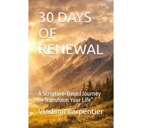 30 DAYS OF RENEWAL: A Scripture-Based Journey to Transform Your Life”
