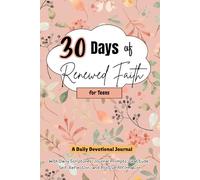 30 Days of Renewed Faith: 30 Days of Devotional Journaling Prompts: Perfect for Teens: With Daily Scriptures, Journal Prompts, Gratitude, Self-Reflection, and Positive Affirmation