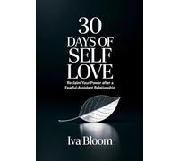 30 Days of Self-Love After a Fearful Avoidant Relationship: A Guided Breakup Journal for Women to Reclaim Their Power with Emotional Healing ... and Therapeutic Flower Coloring Pages