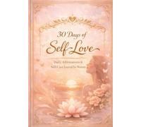 30 Days of Self-Love: Daily Affirmations & Self-Care Journal for Women