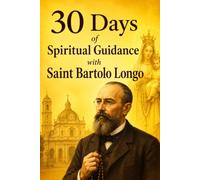30 Days of Spiritual Guidance with Blessed Bartolo Longo