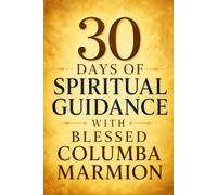 30 Days of Spiritual Guidance with Blessed Columba Marmion.