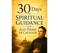 30 Days of Spiritual Guidance with Jean-Pierre de Caussade