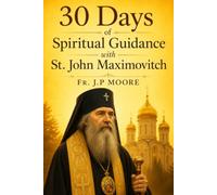 30 Days of Spiritual Guidance with St. John Maximovitch.