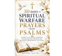 30 Days of Spiritual Warfare Prayers from Psalms: Powerful Daily Prayers, Scriptures, and Declarations for Protection, Deliverance, Breakthrough, and Victory