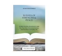 30 Days of Strength & Peace: A Daily Christian Devotional to Help You Trust God, Overcome Anxiety, and Find Him in Everyday Life.