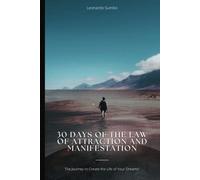 30 Days of the Law of Attraction and Manifestation : The Journey to Create the Life of Your Dreams.