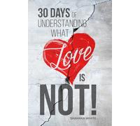 30 Days of Understanding What LOVE is NOT!