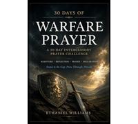 30 DAYS OF WARFARE PRAYER: A 30-DAY INTERCESSORY PRAYER CHALLENGE Scripture • Reflection • Prayer • Declaration