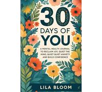 30 Days of You: A Mental Health Journal to Reclaim Joy, Quiet Anxiety, and Build Confidence