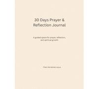 30 Days Prayer & Reflection Journal: A Daily Devotional for Strength, Peace, and Spiritual Growth.