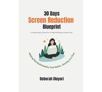 30 Days Screen Reduction Blueprint: A Simple Step by Step Plan to Help kids Reduce Screen time