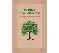 30 Days to a Better You: The Ultimate Teen Grow-Up Challenge