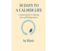 30 Days to a Calmer Life: A practical guide to reducing stress and finding balance
