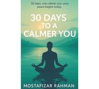 30 Days to a Calmer You: Master Your Stress, Overcome Daily Anxiety, and Build Habits for Lasting Mental Wellness.