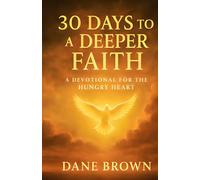 "30 Days to a Deeper Faith: A Devotional for the Hungry Heart"