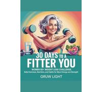 30 Days to a Fitter You: Women 50+ Weight Loss Challenge: Daily Exercises, Nutrition, and Habits for More Energy and Strength